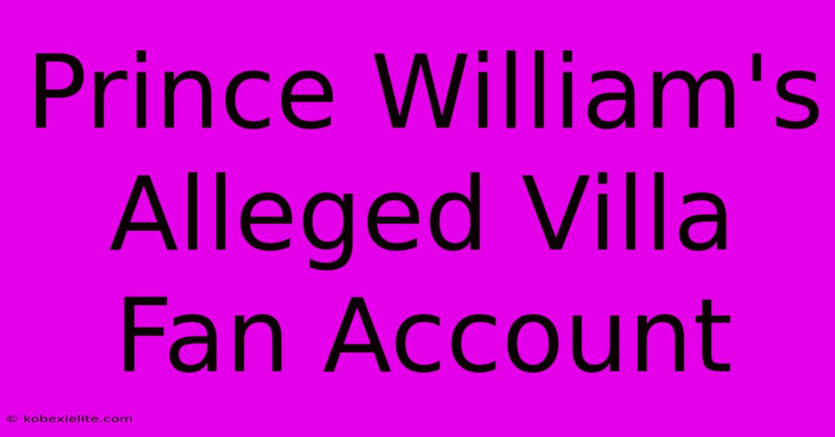 Prince William's Alleged Villa Fan Account