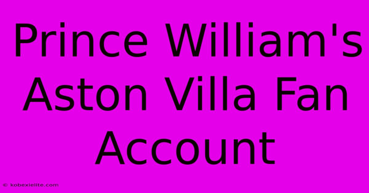 Prince William's Aston Villa Fan Account