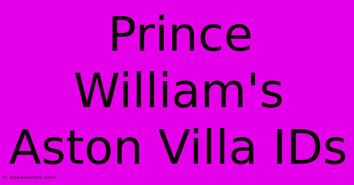 Prince William's Aston Villa IDs