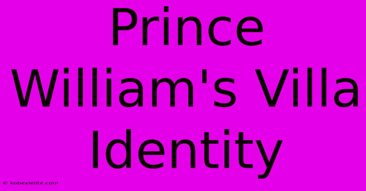 Prince William's Villa Identity