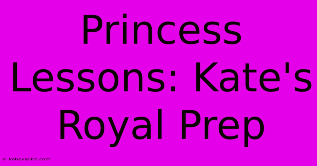 Princess Lessons: Kate's Royal Prep