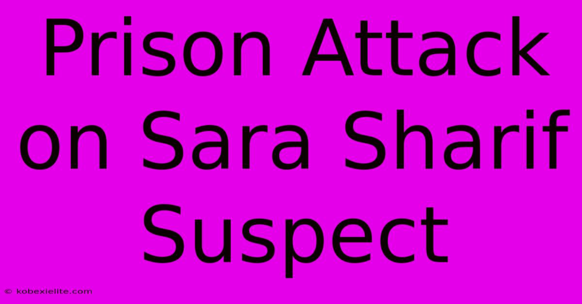 Prison Attack On Sara Sharif Suspect