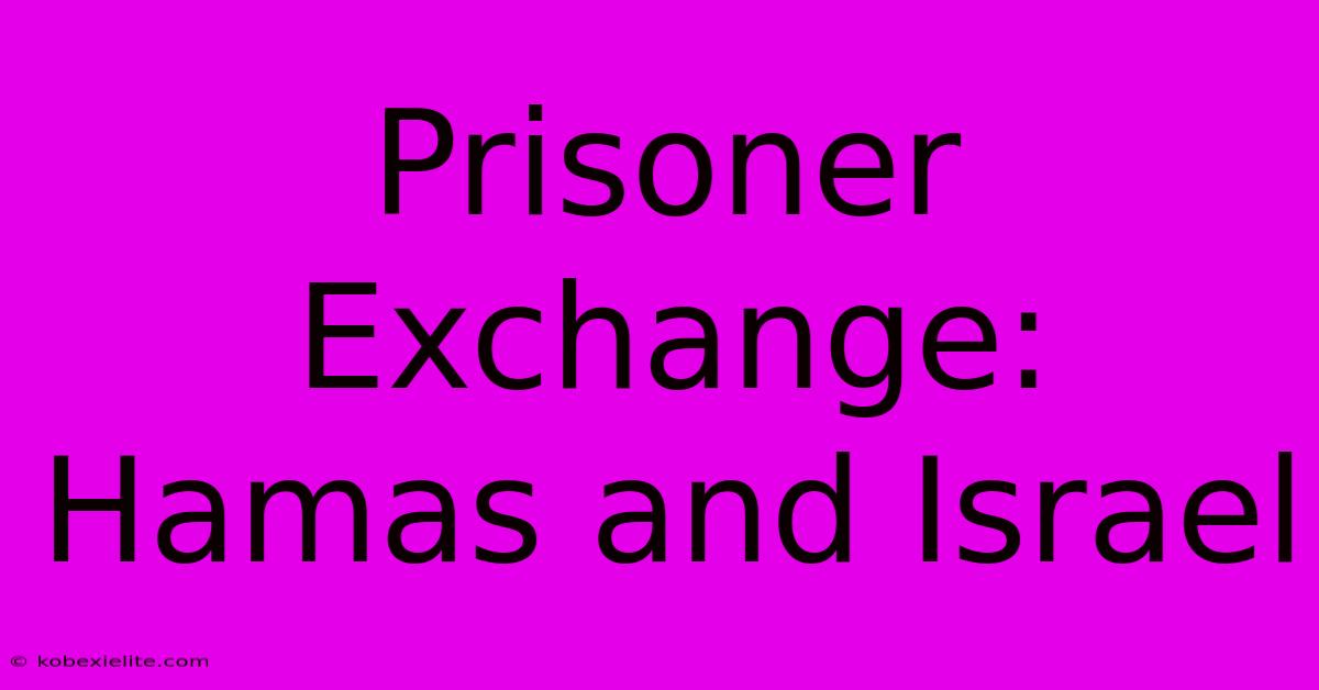 Prisoner Exchange: Hamas And Israel