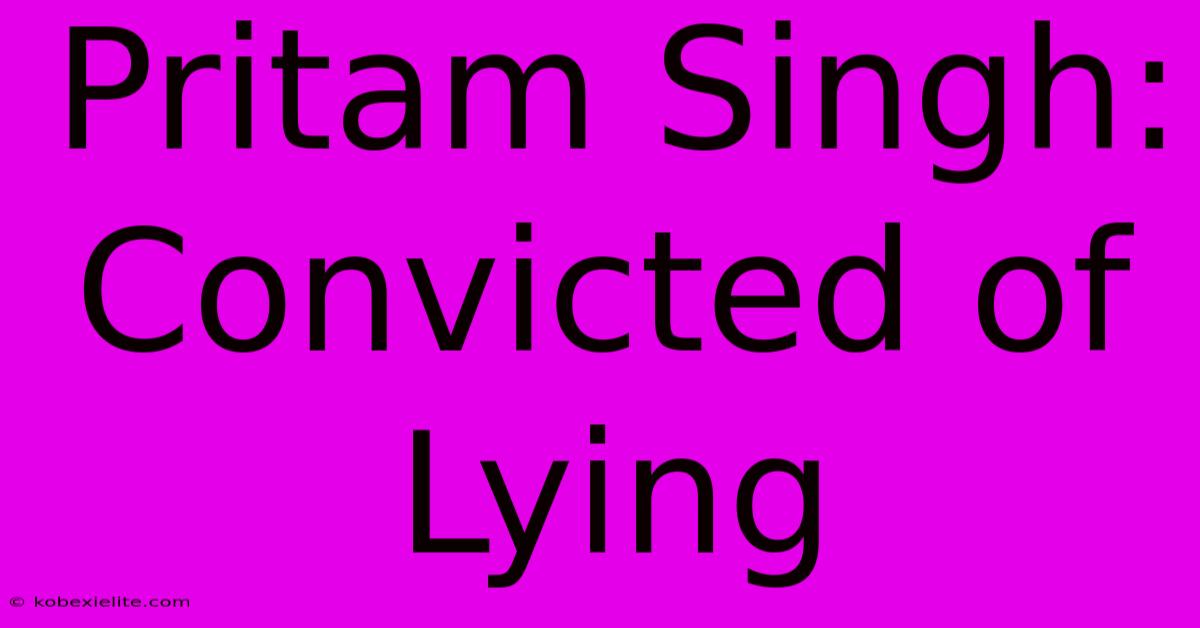 Pritam Singh: Convicted Of Lying