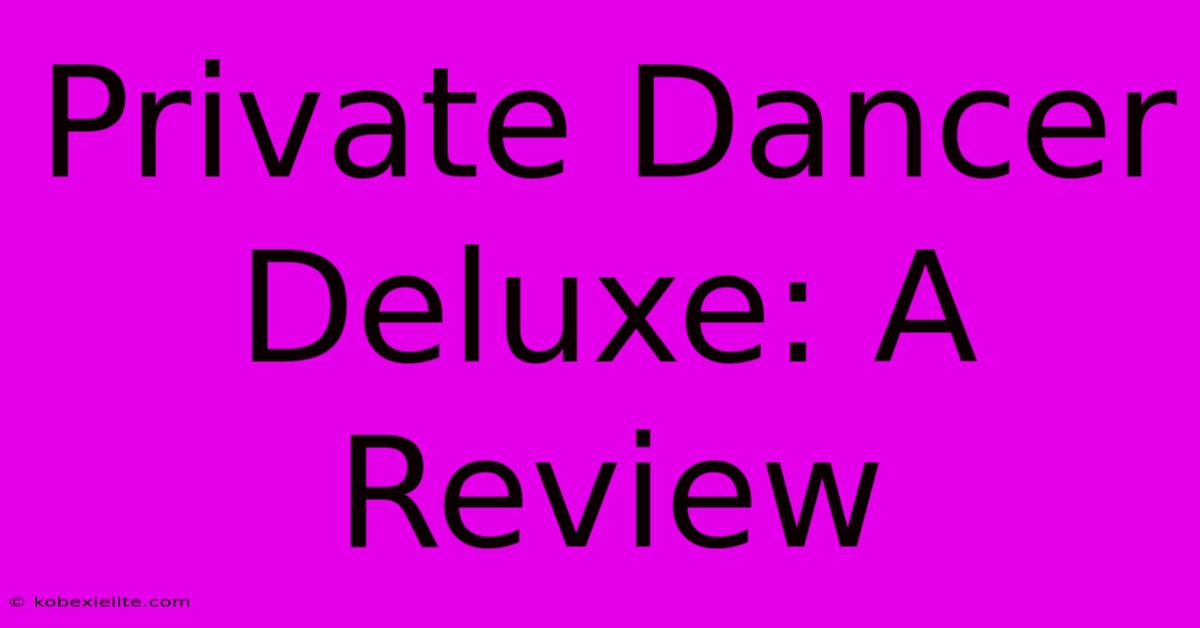 Private Dancer Deluxe: A Review