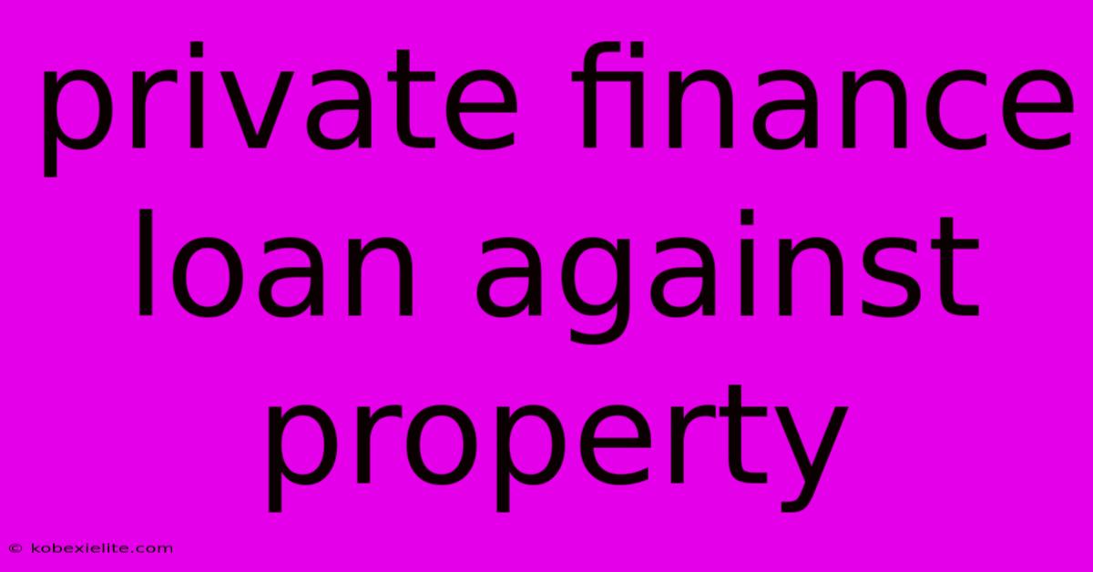 Private Finance Loan Against Property Private Finance Loan Against Property