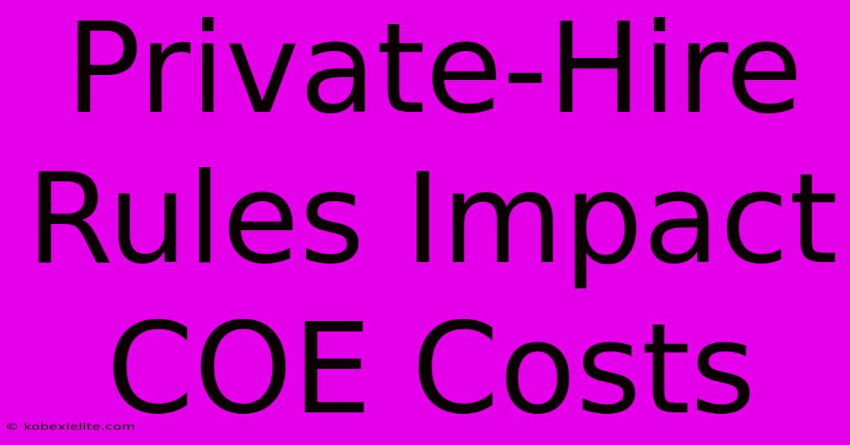 Private-Hire Rules Impact COE Costs