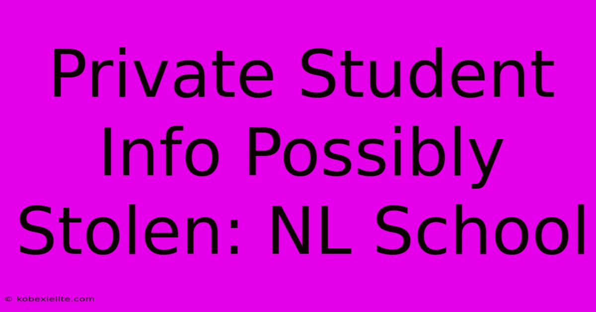 Private Student Info Possibly Stolen: NL School