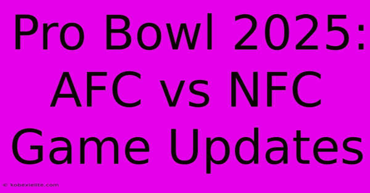 Pro Bowl 2025: AFC Vs NFC Game Updates