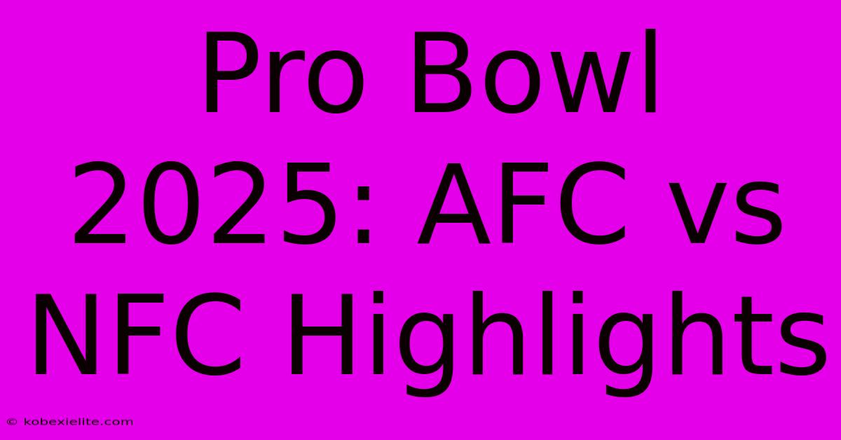 Pro Bowl 2025: AFC Vs NFC Highlights