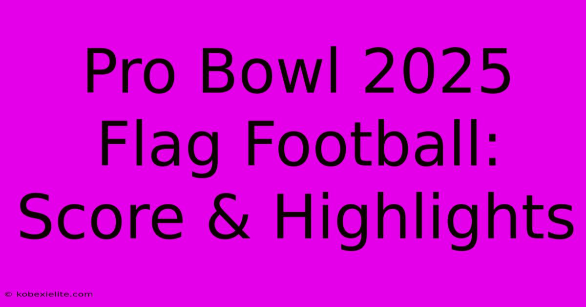 Pro Bowl 2025 Flag Football: Score & Highlights