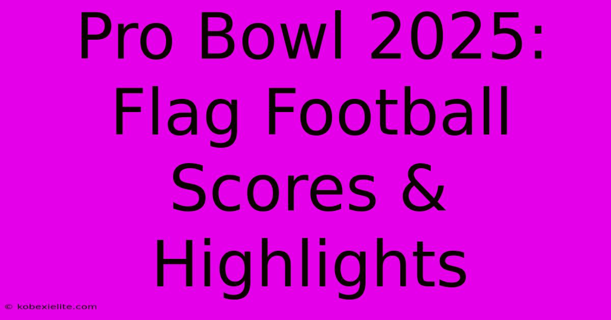 Pro Bowl 2025: Flag Football Scores & Highlights