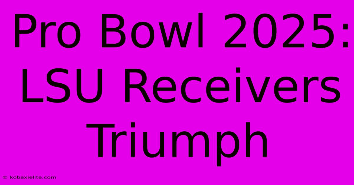 Pro Bowl 2025: LSU Receivers Triumph