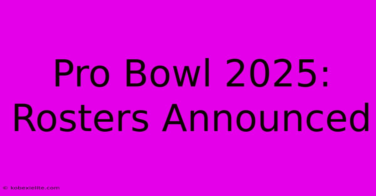 Pro Bowl 2025: Rosters Announced