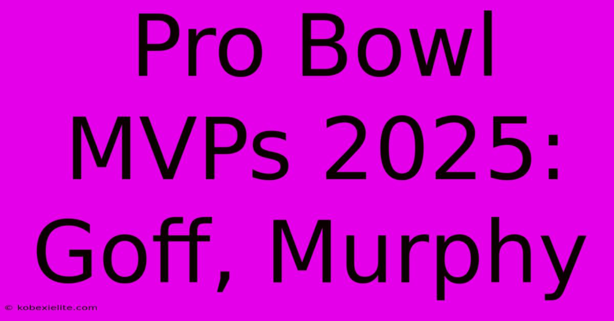 Pro Bowl MVPs 2025: Goff, Murphy