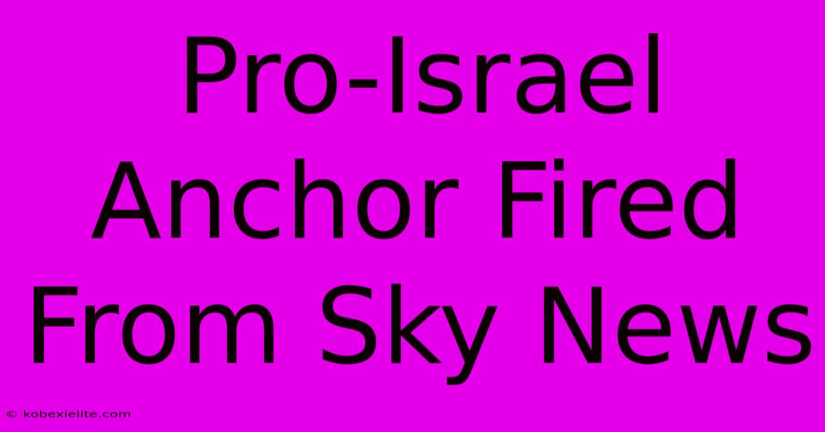 Pro-Israel Anchor Fired From Sky News Pro-Israel Anchor Fired From Sky News