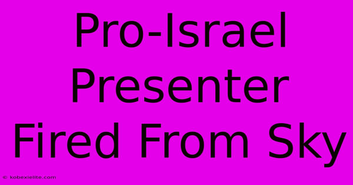 Pro-Israel Presenter Fired From Sky Pro-Israel Presenter Fired From Sky