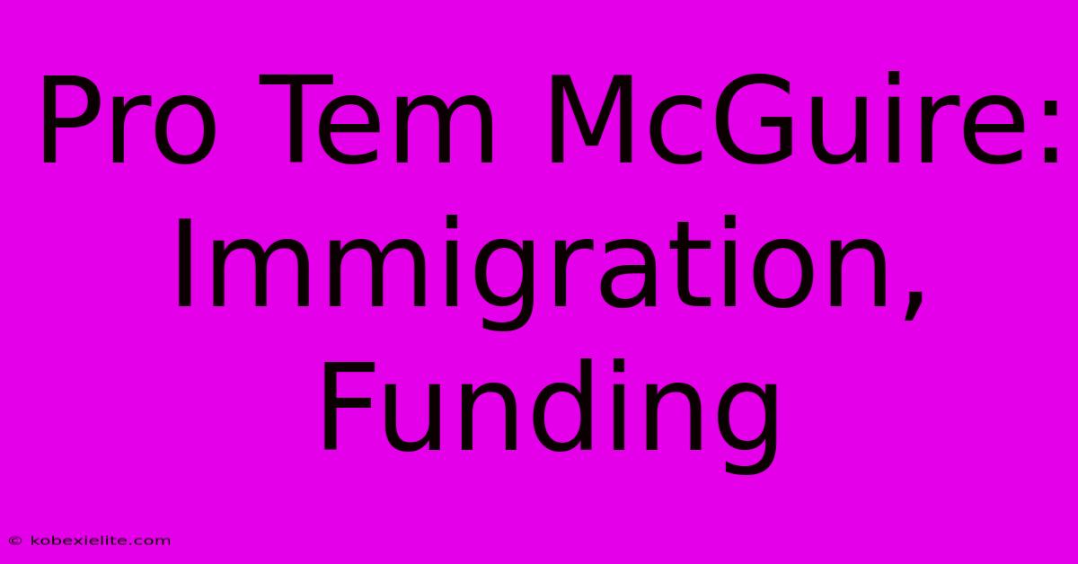 Pro Tem McGuire: Immigration, Funding