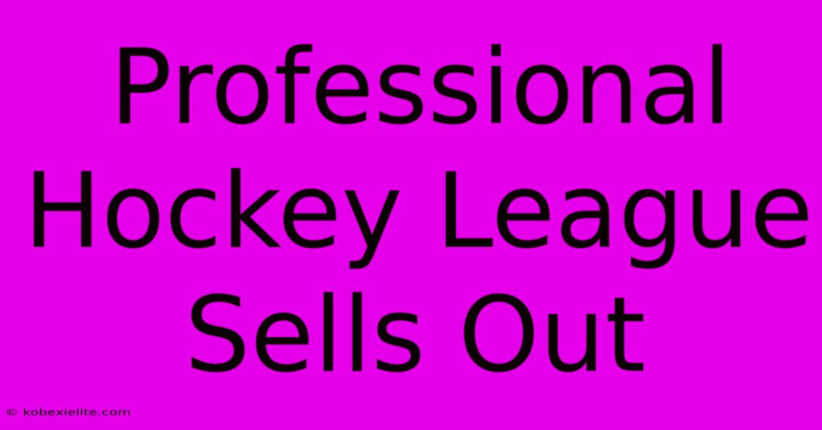 Professional Hockey League Sells Out