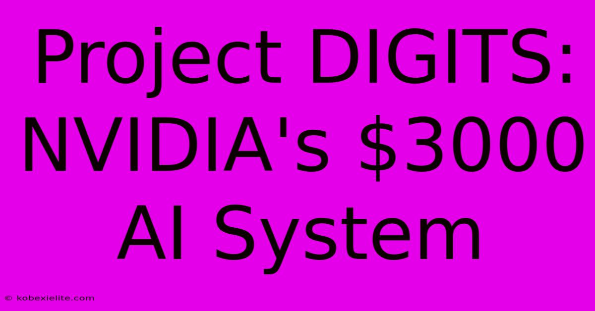 Project DIGITS: NVIDIA's $3000 AI System