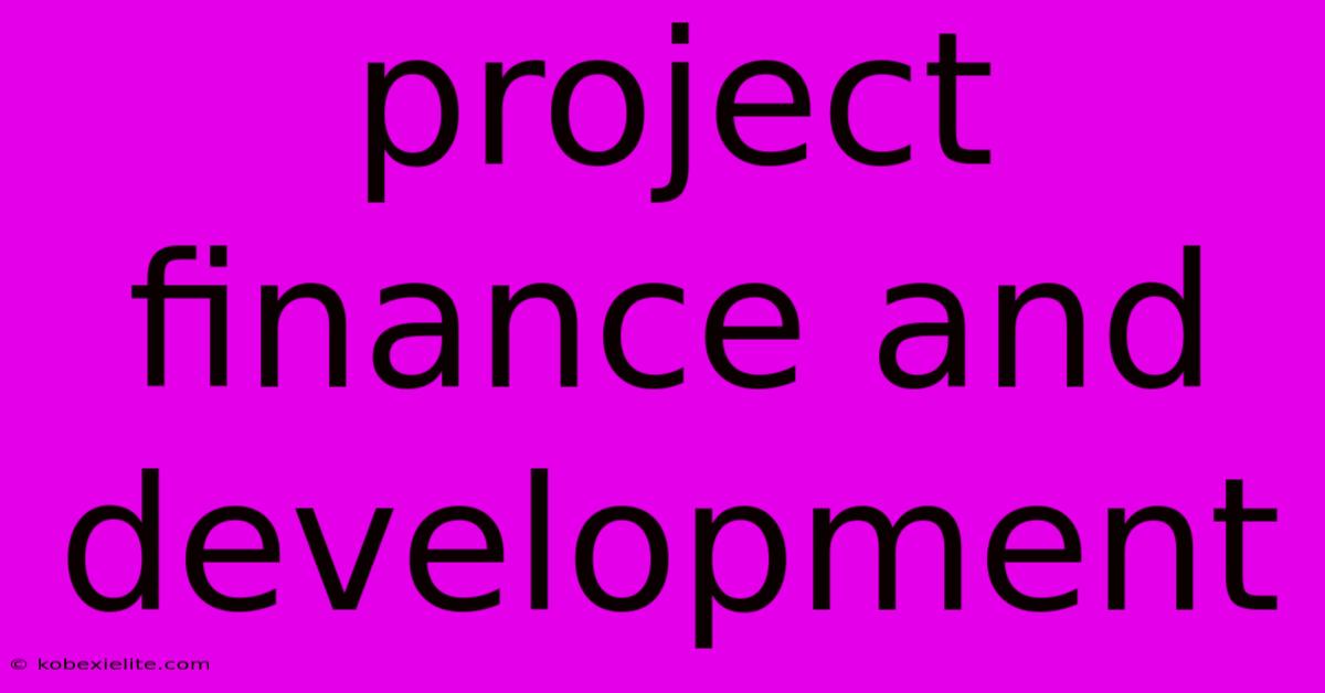 Project Finance And Development Project Finance And Development