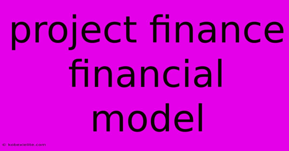 Project Finance Financial Model Project Finance Financial Model