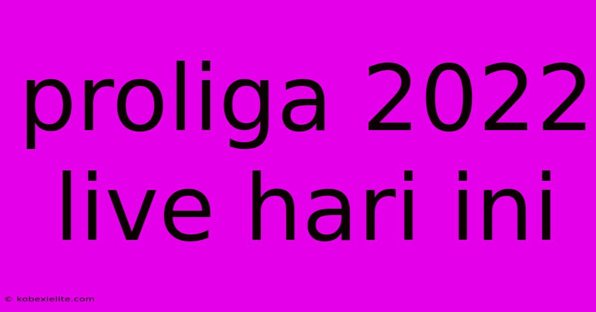 Proliga 2022 Live Hari Ini