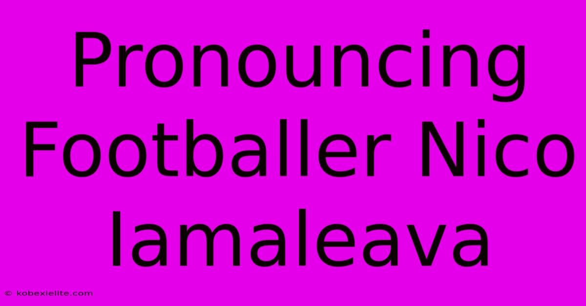 Pronouncing Footballer Nico Iamaleava