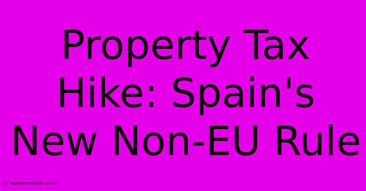 Property Tax Hike: Spain's New Non-EU Rule