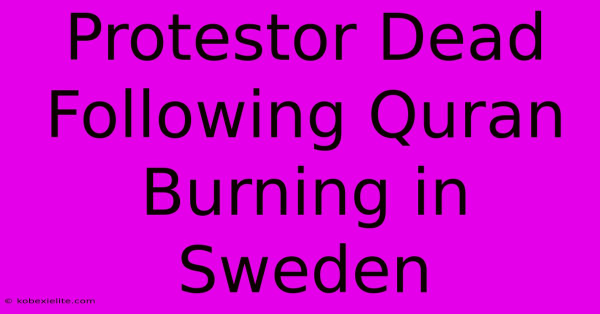 Protestor Dead Following Quran Burning In Sweden