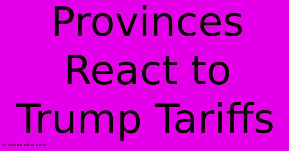 Provinces React To Trump Tariffs