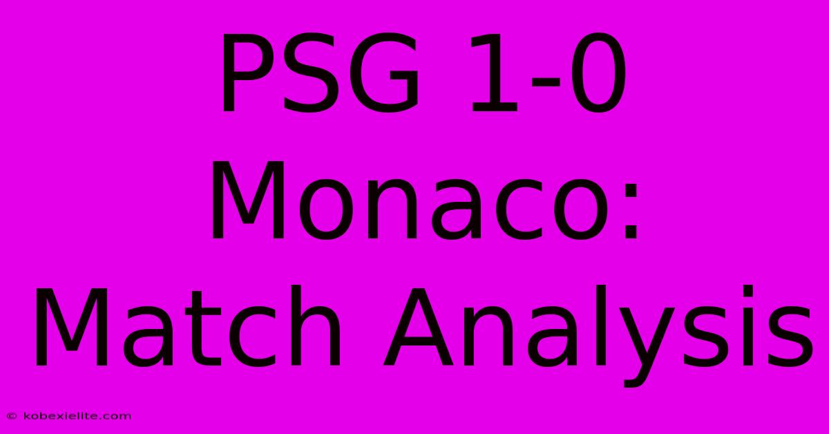 PSG 1-0 Monaco: Match Analysis