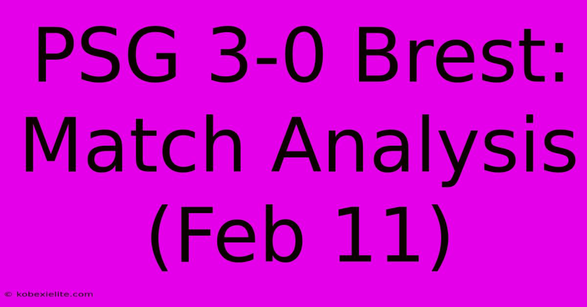 PSG 3-0 Brest: Match Analysis (Feb 11)