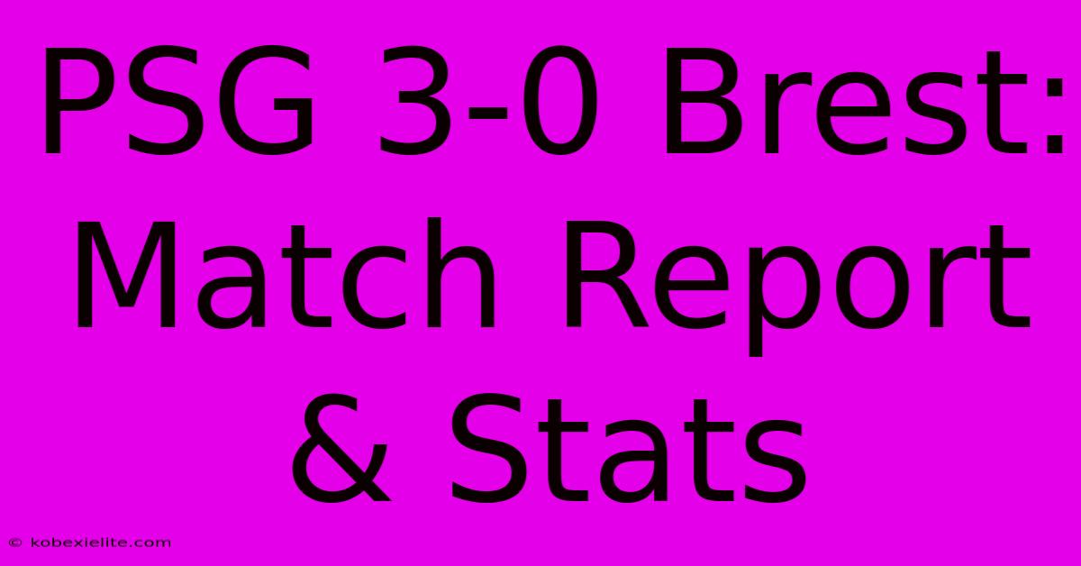 PSG 3-0 Brest: Match Report & Stats