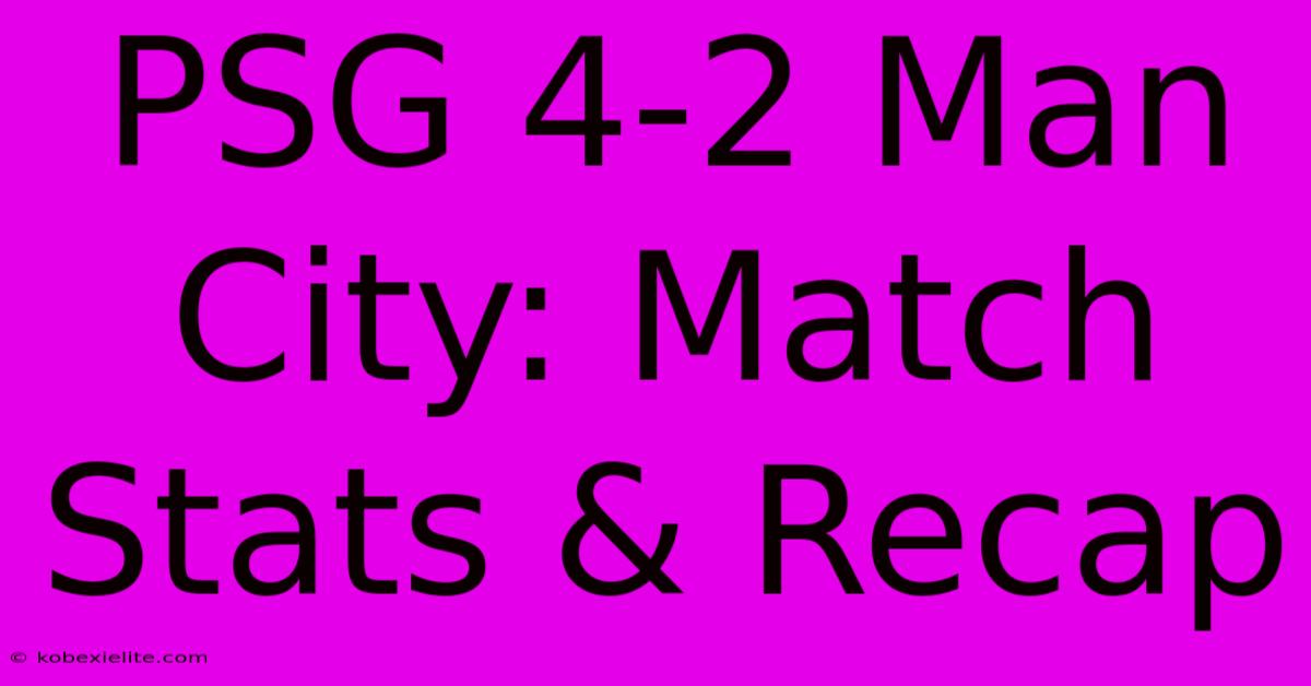 PSG 4-2 Man City: Match Stats & Recap