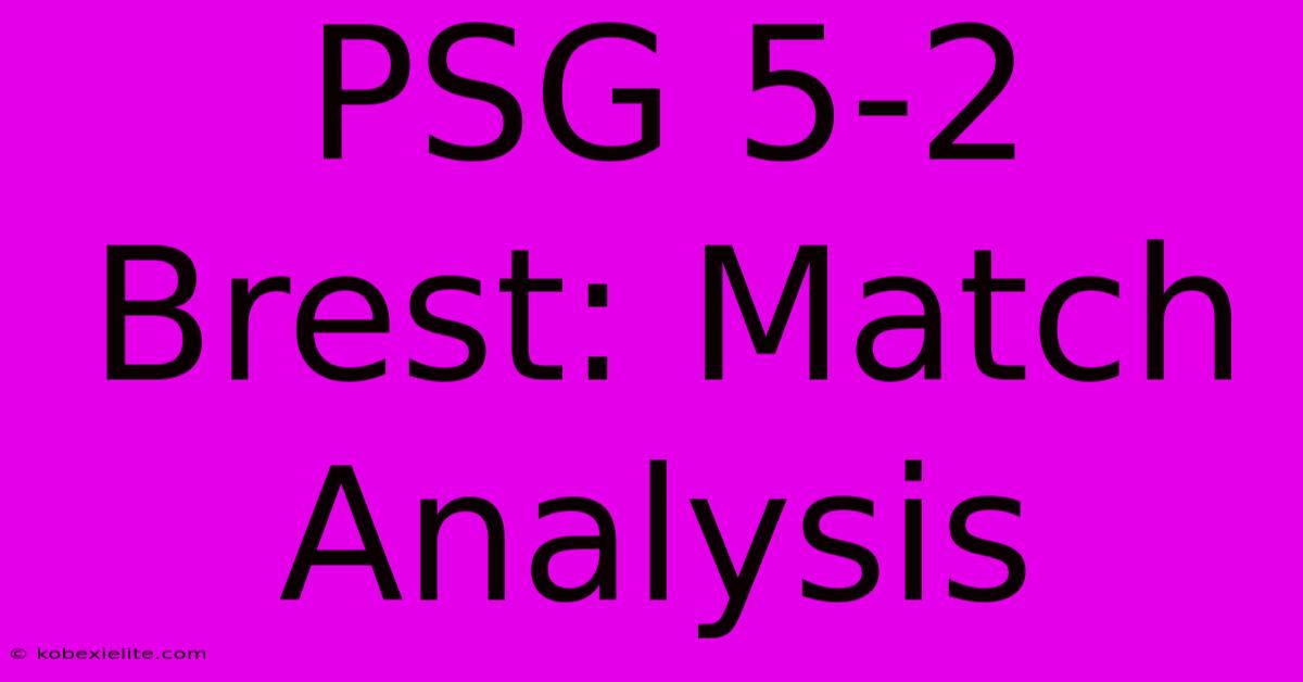 PSG 5-2 Brest: Match Analysis