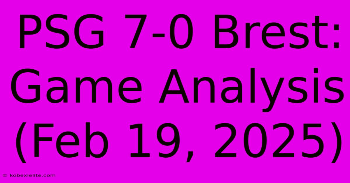 PSG 7-0 Brest: Game Analysis (Feb 19, 2025)