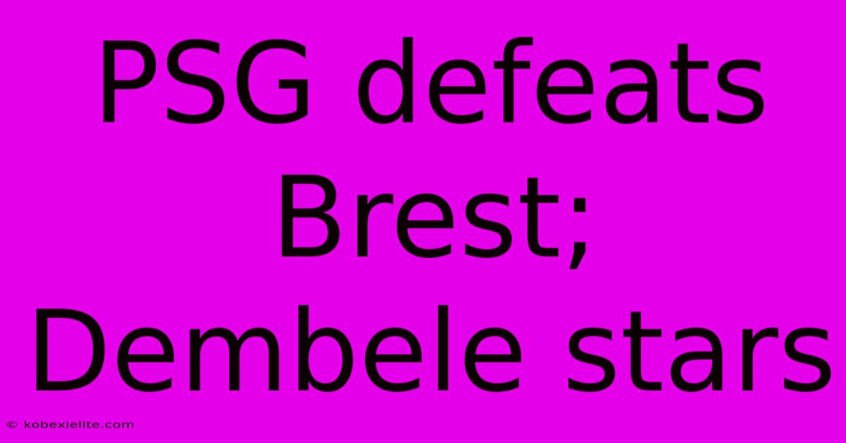 PSG Defeats Brest; Dembele Stars