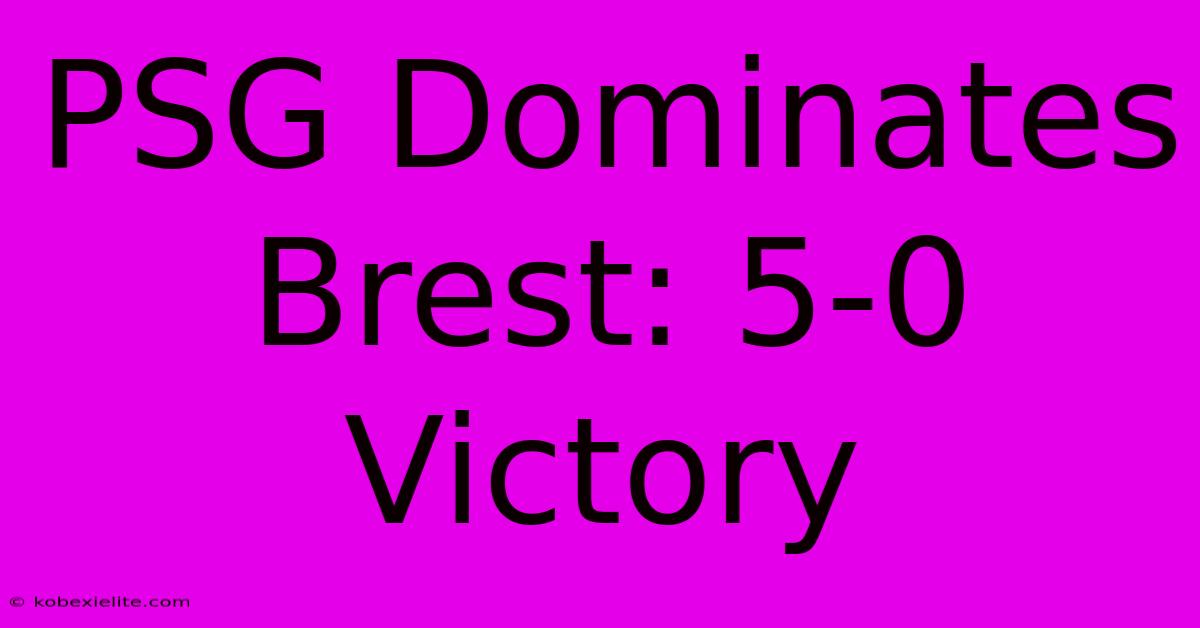 PSG Dominates Brest: 5-0 Victory PSG Dominates Brest: 5-0 Victory