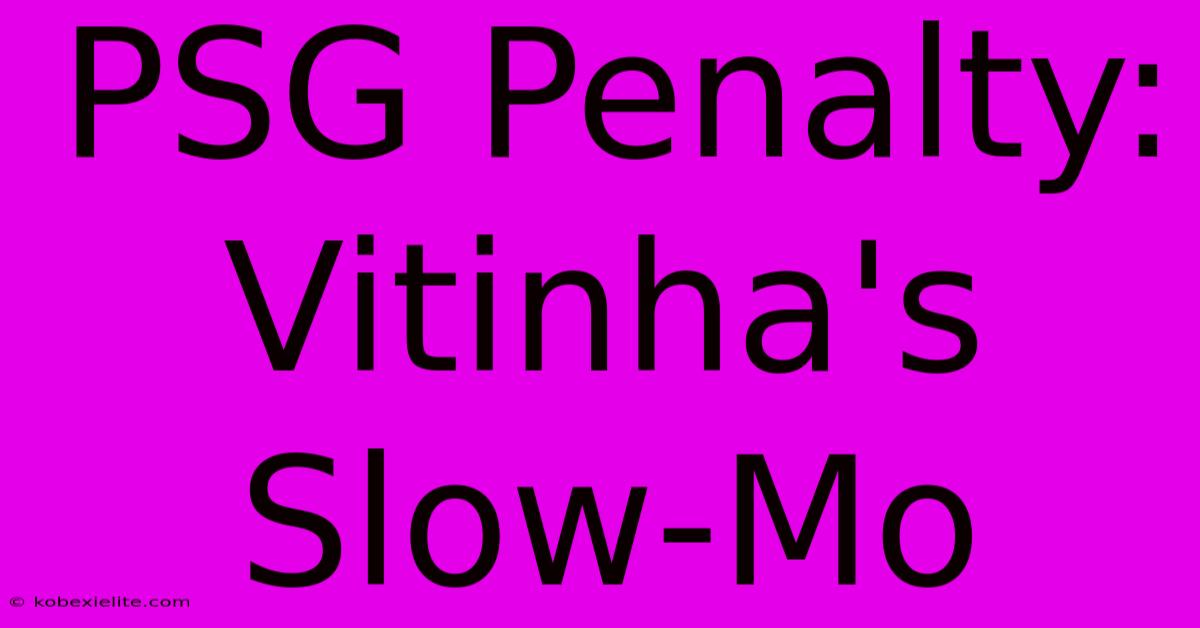 PSG Penalty: Vitinha's Slow-Mo