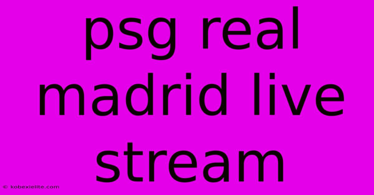 Psg Real Madrid Live Stream