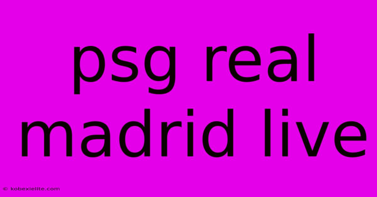 Psg Real Madrid Live