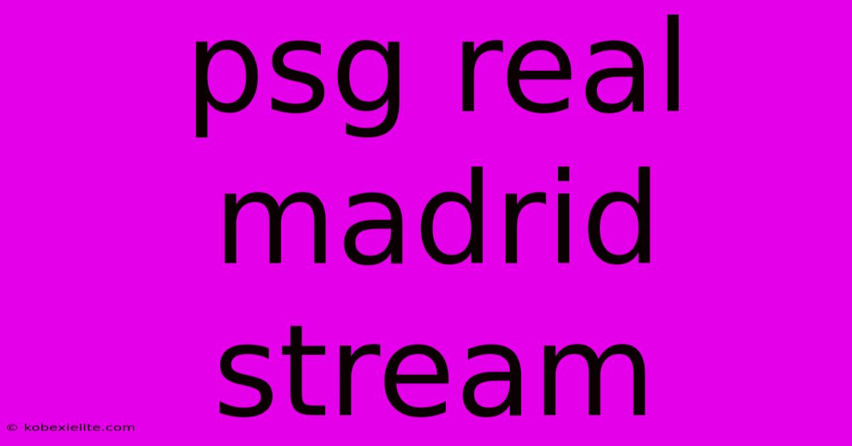 Psg Real Madrid Stream