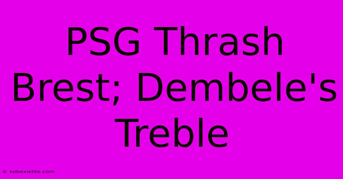 PSG Thrash Brest; Dembele's Treble