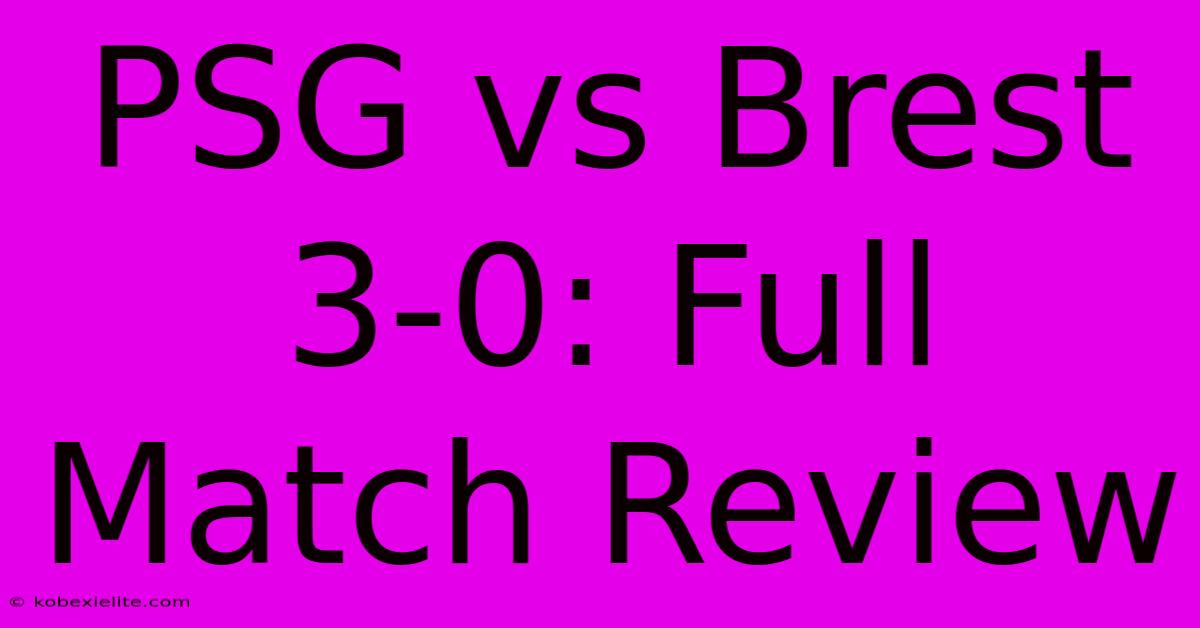 PSG Vs Brest 3-0: Full Match Review