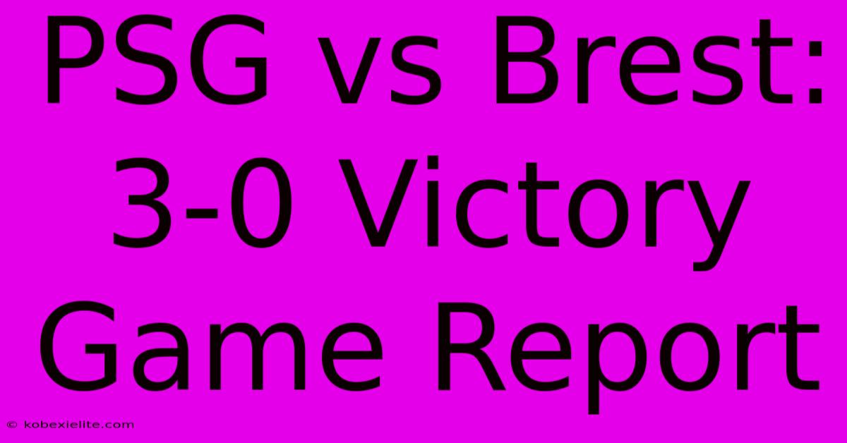 PSG Vs Brest: 3-0 Victory Game Report