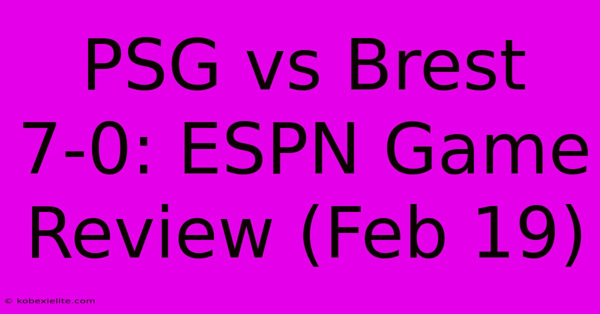 PSG Vs Brest 7-0: ESPN Game Review (Feb 19)