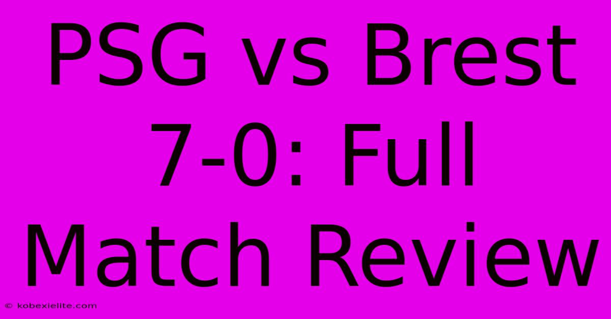 PSG Vs Brest 7-0: Full Match Review