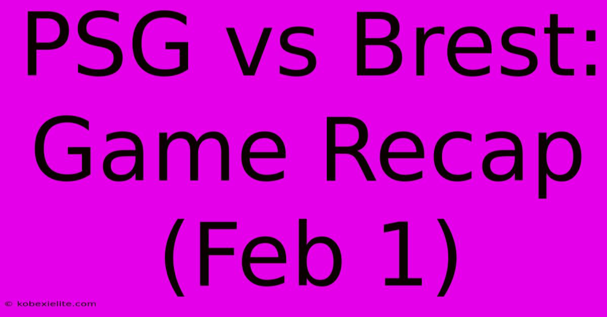 PSG Vs Brest: Game Recap (Feb 1)