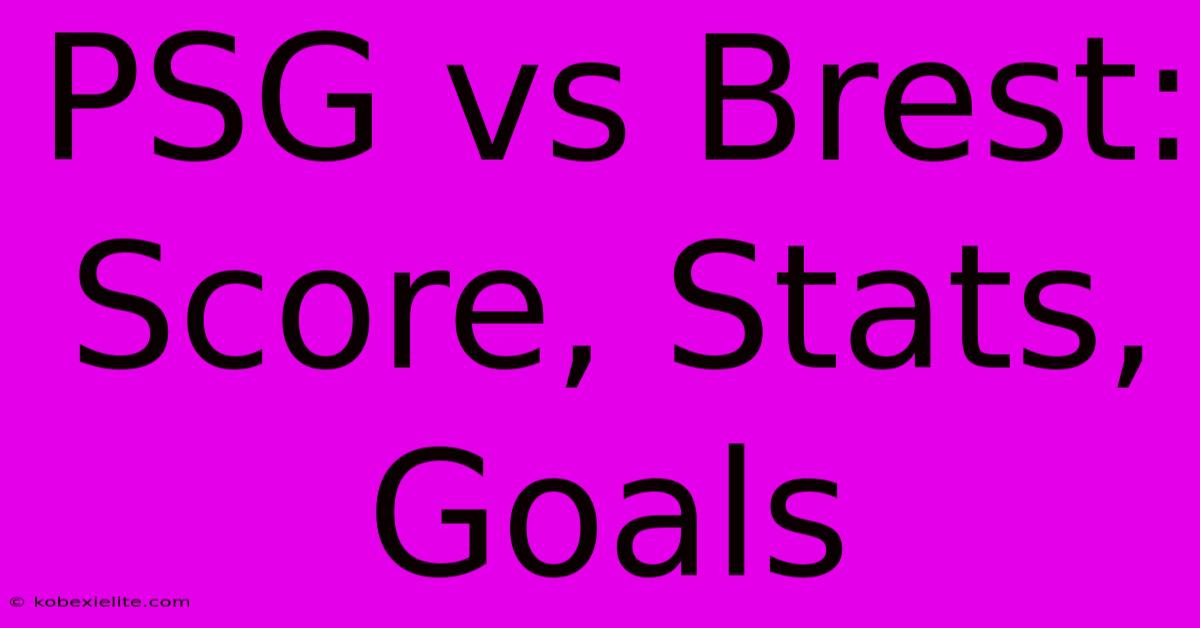 PSG Vs Brest: Score, Stats, Goals